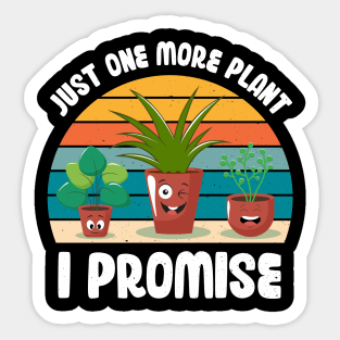 Funny Gardener Pun Plant Lover Just One More Plant I Promise Sticker